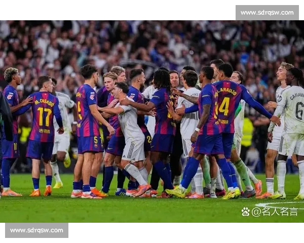 皇家马德里对阵巴塞罗那2017巅峰国家德比经典回顾全景解析 皇家马德里对阵巴塞罗那2017巅峰国家德比经典回顾全景解析